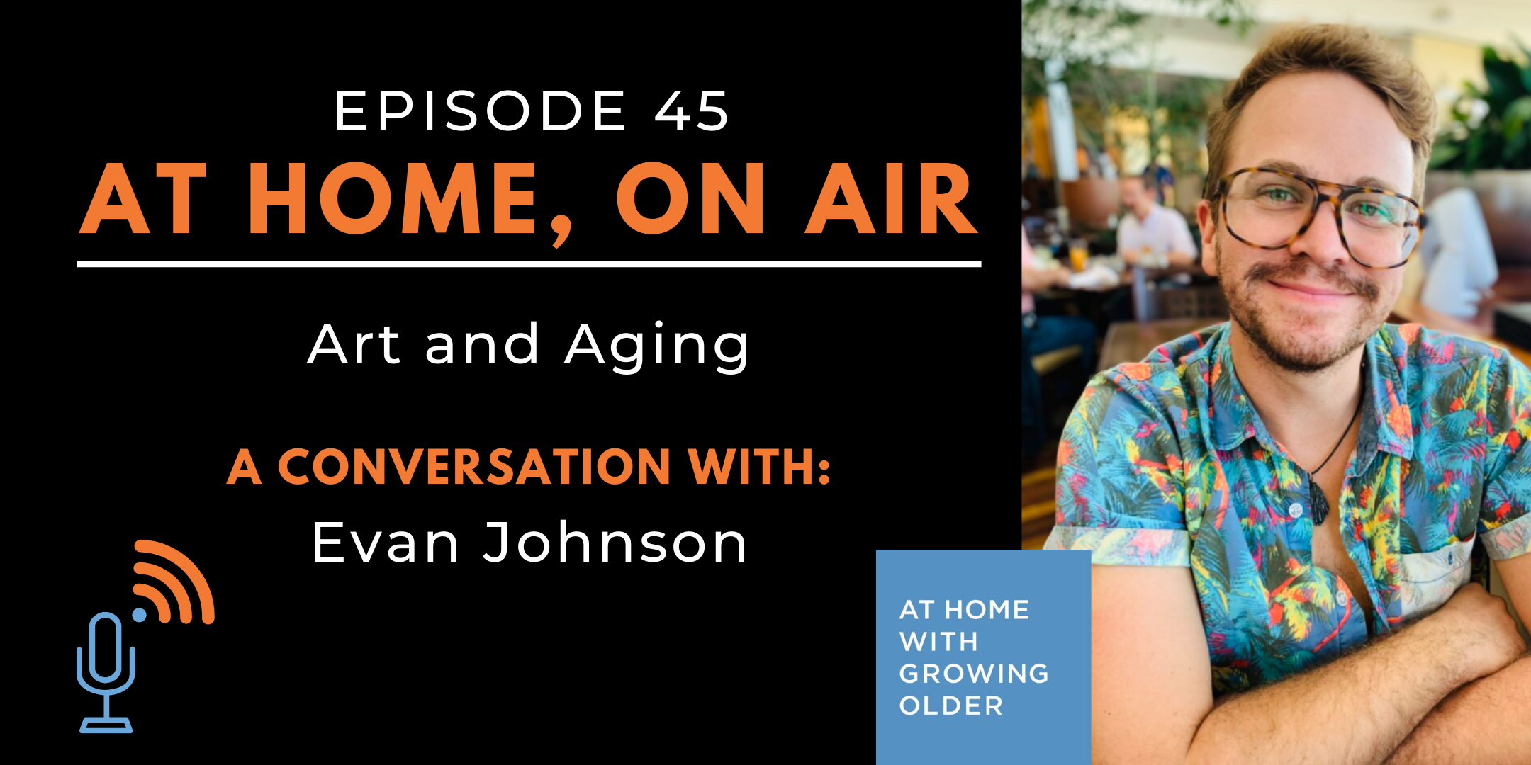At Home, On Air:  A Conversation About Art and Aging with Evan Johnson